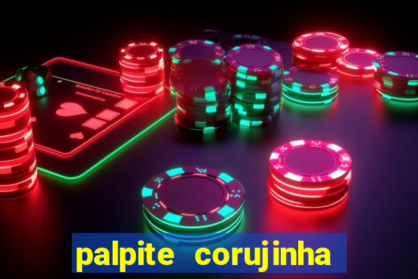 palpite corujinha de hoje